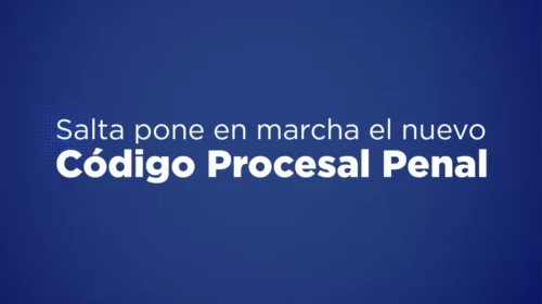 Salta puso en marcha el nuevo Código Procesal Penal y consolida el sistema acusatorio